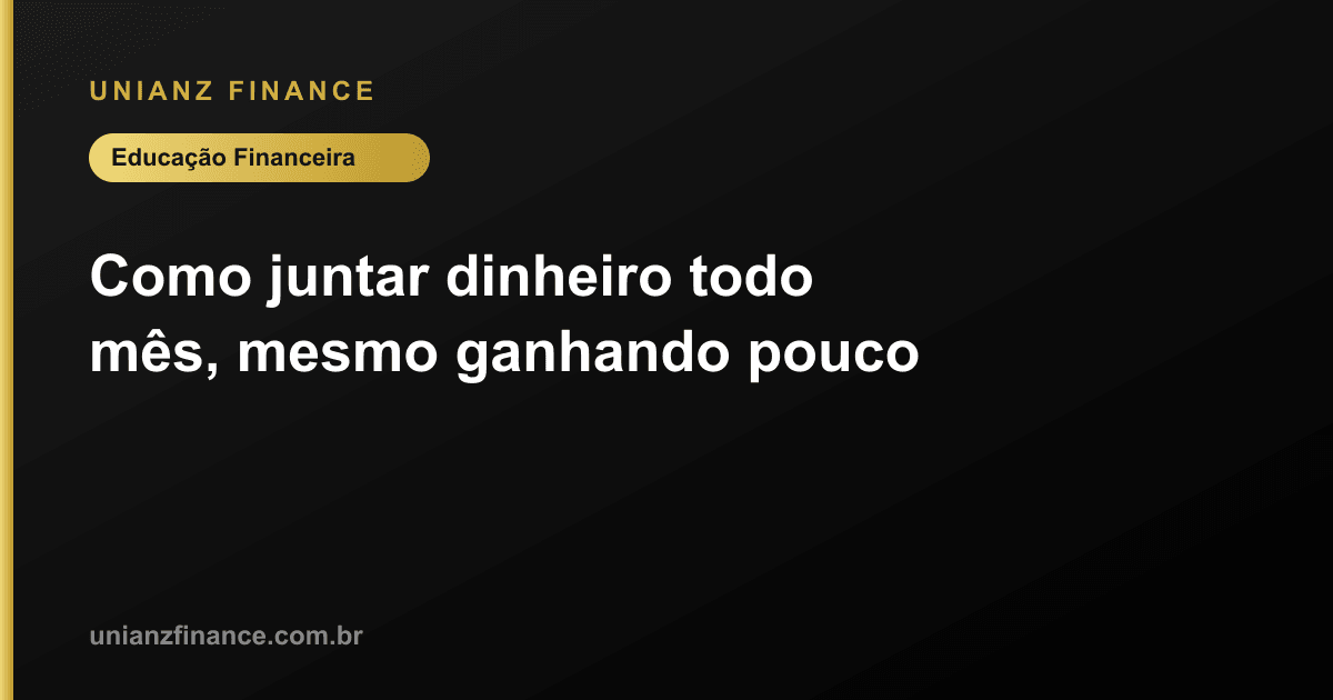 Como juntar dinheiro todo mês, mesmo ganhando pouco