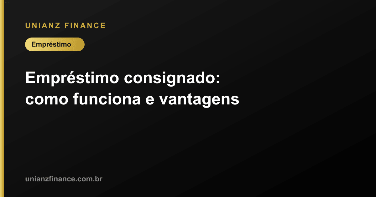 Empréstimo consignado: como funciona e vantagens