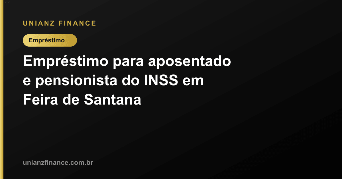 Empréstimo para aposentado e pensionista do INSS em Feira de Santana