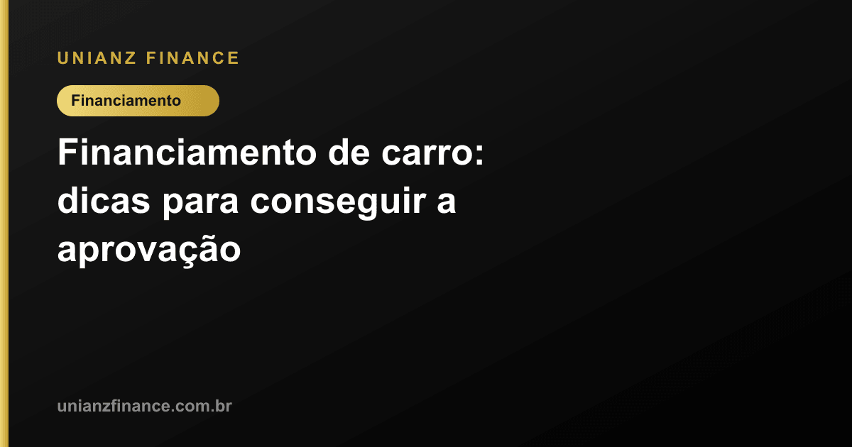 Financiamento de carro: dicas para conseguir a aprovação