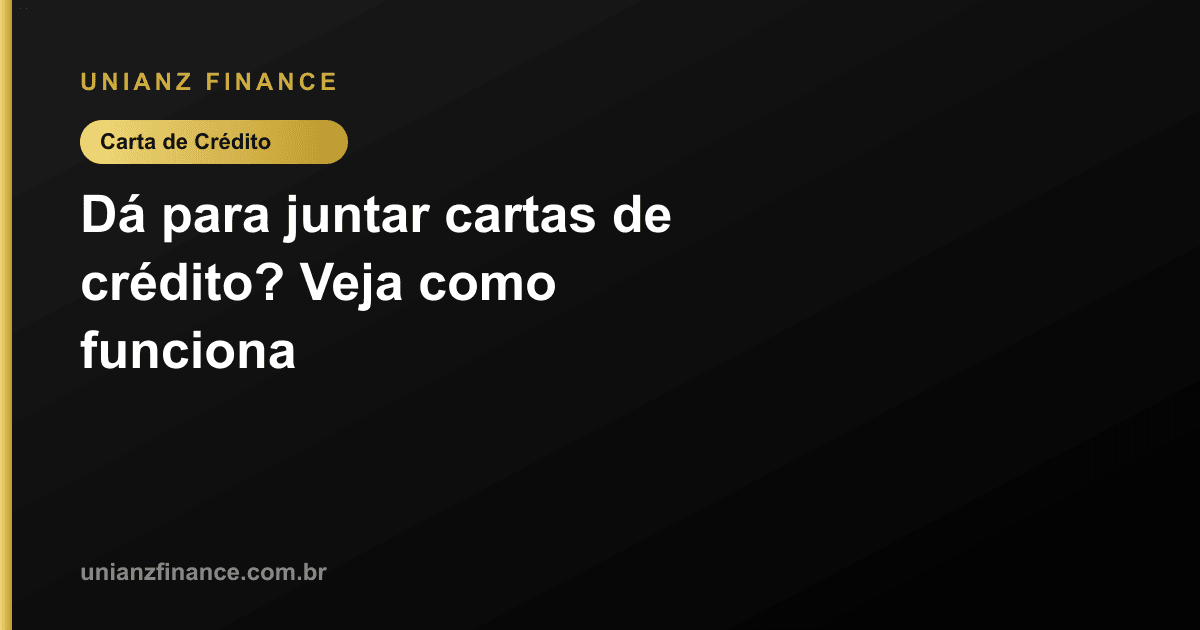 Dá para juntar cartas de crédito? Veja como funciona